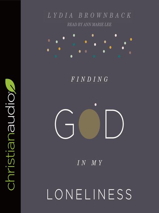 Title details for Finding God in My Loneliness by Lydia Brownback - Wait list
